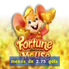 menos de 2.75 gols o que significa